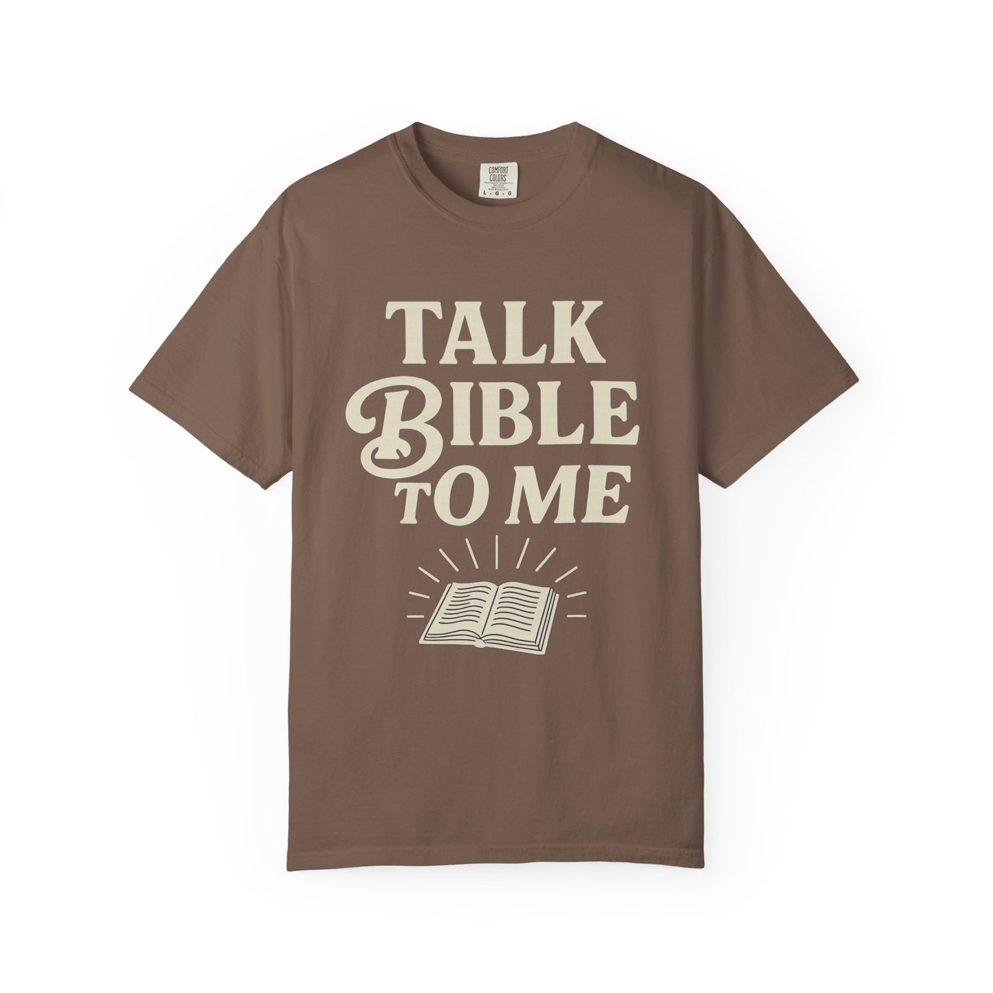 Unisex Garment-Dyed T-Shirt - "Talk Bible to Me" Inspirational Tee