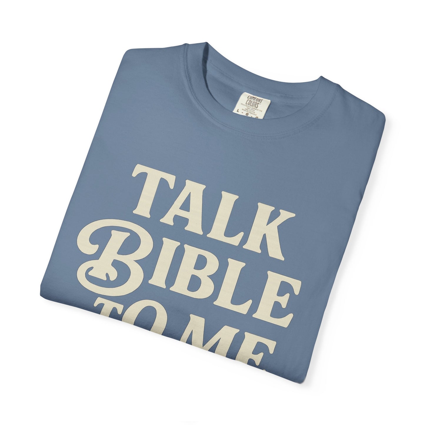 Unisex Garment-Dyed T-Shirt - "Talk Bible to Me" Inspirational Tee