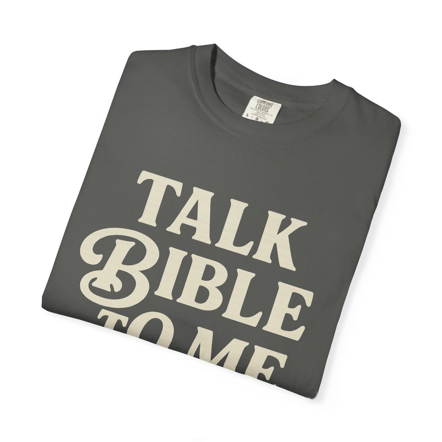 Unisex Garment-Dyed T-Shirt - "Talk Bible to Me" Inspirational Tee