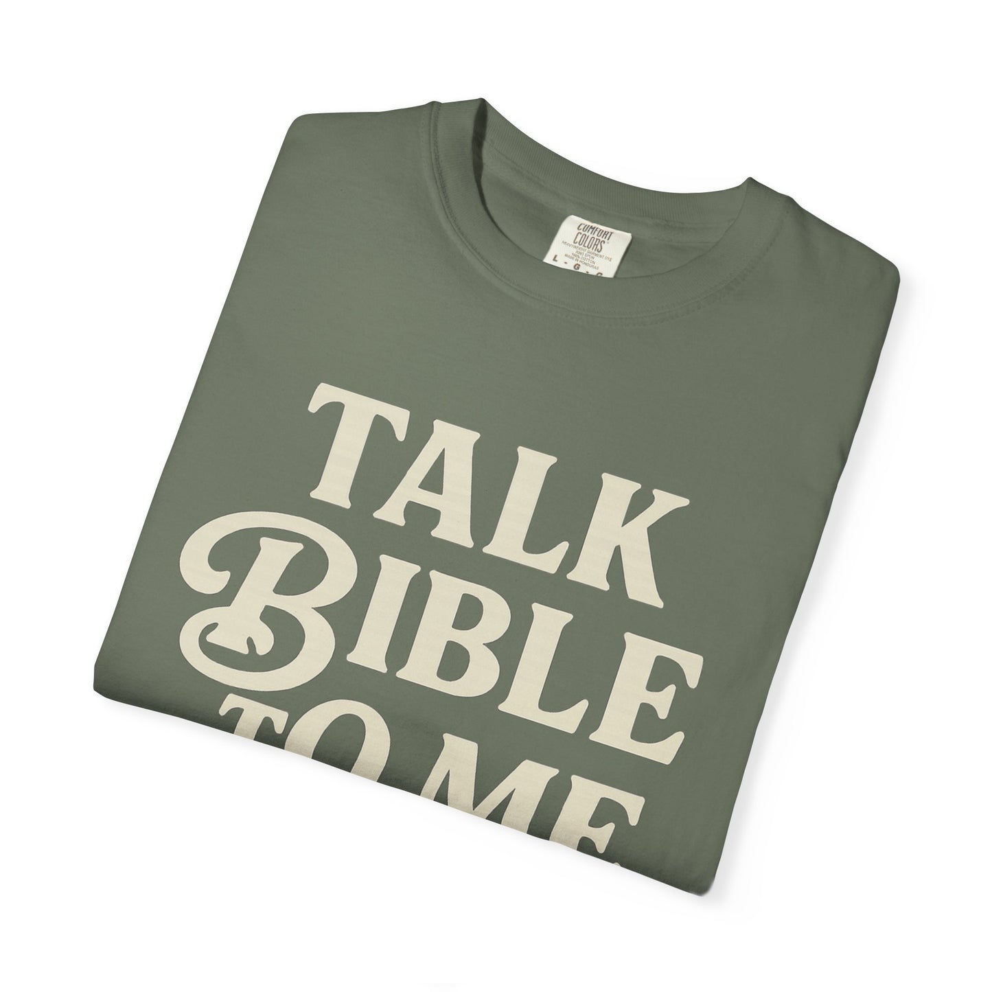 Unisex Garment-Dyed T-Shirt - "Talk Bible to Me" Inspirational Tee