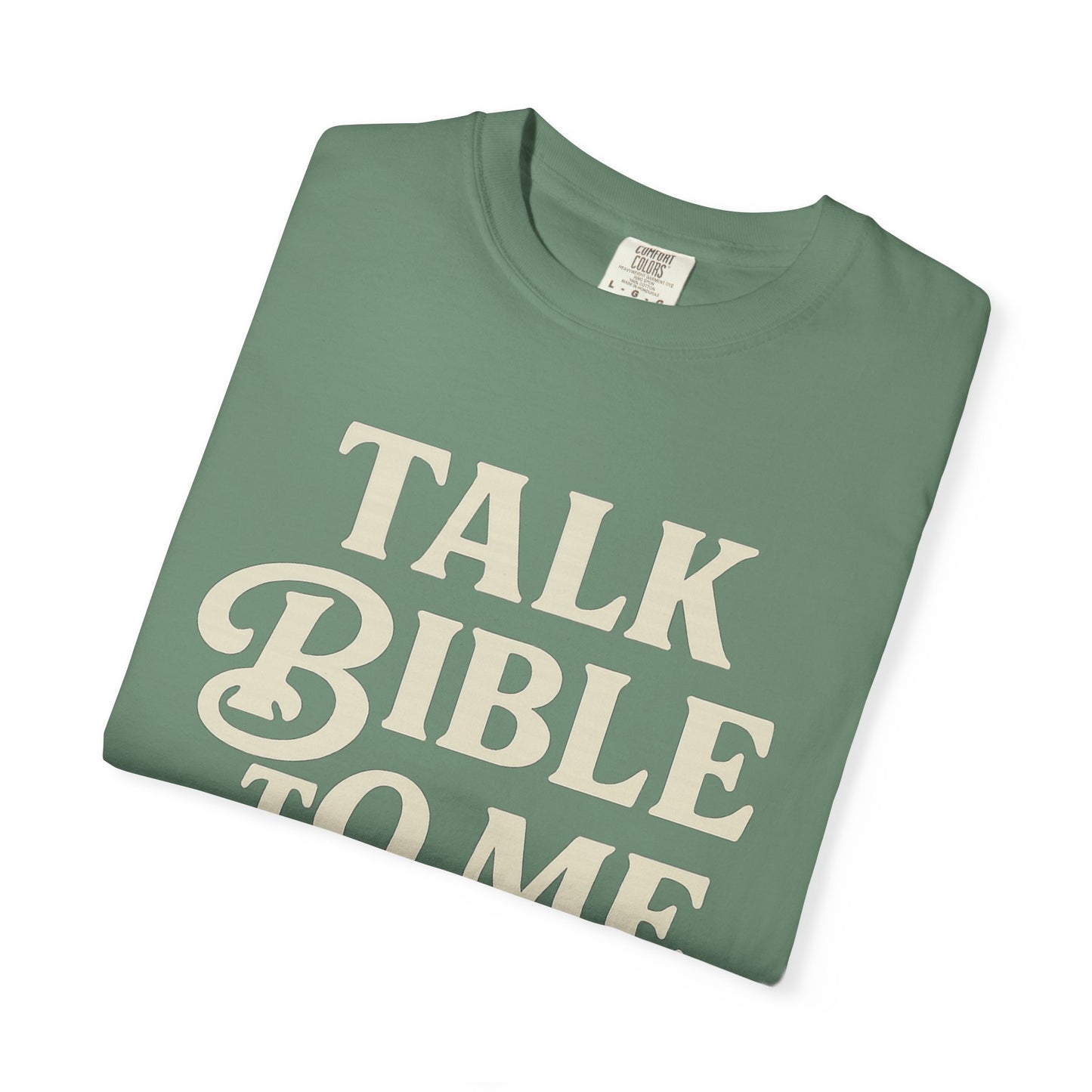 Unisex Garment-Dyed T-Shirt - "Talk Bible to Me" Inspirational Tee